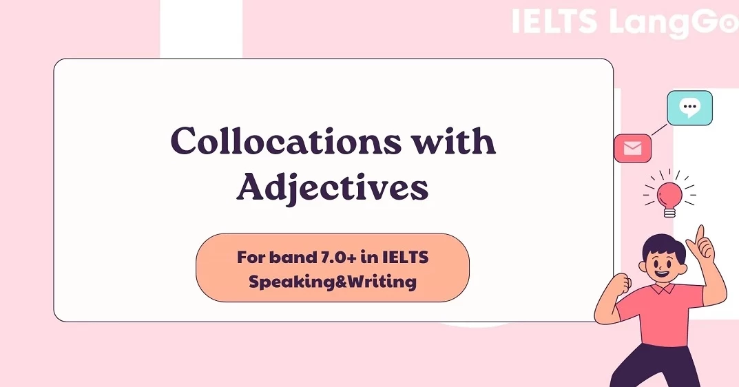 List 50+ collocation với tính từ thông dụng nhất cho IELTS band 7.0+