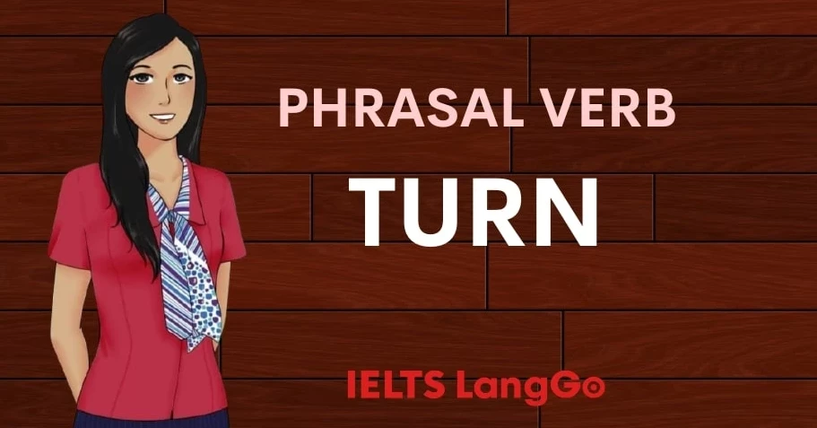14 Phrasal verb với Turn thông dụng nhất cùng ví dụ cụ thể