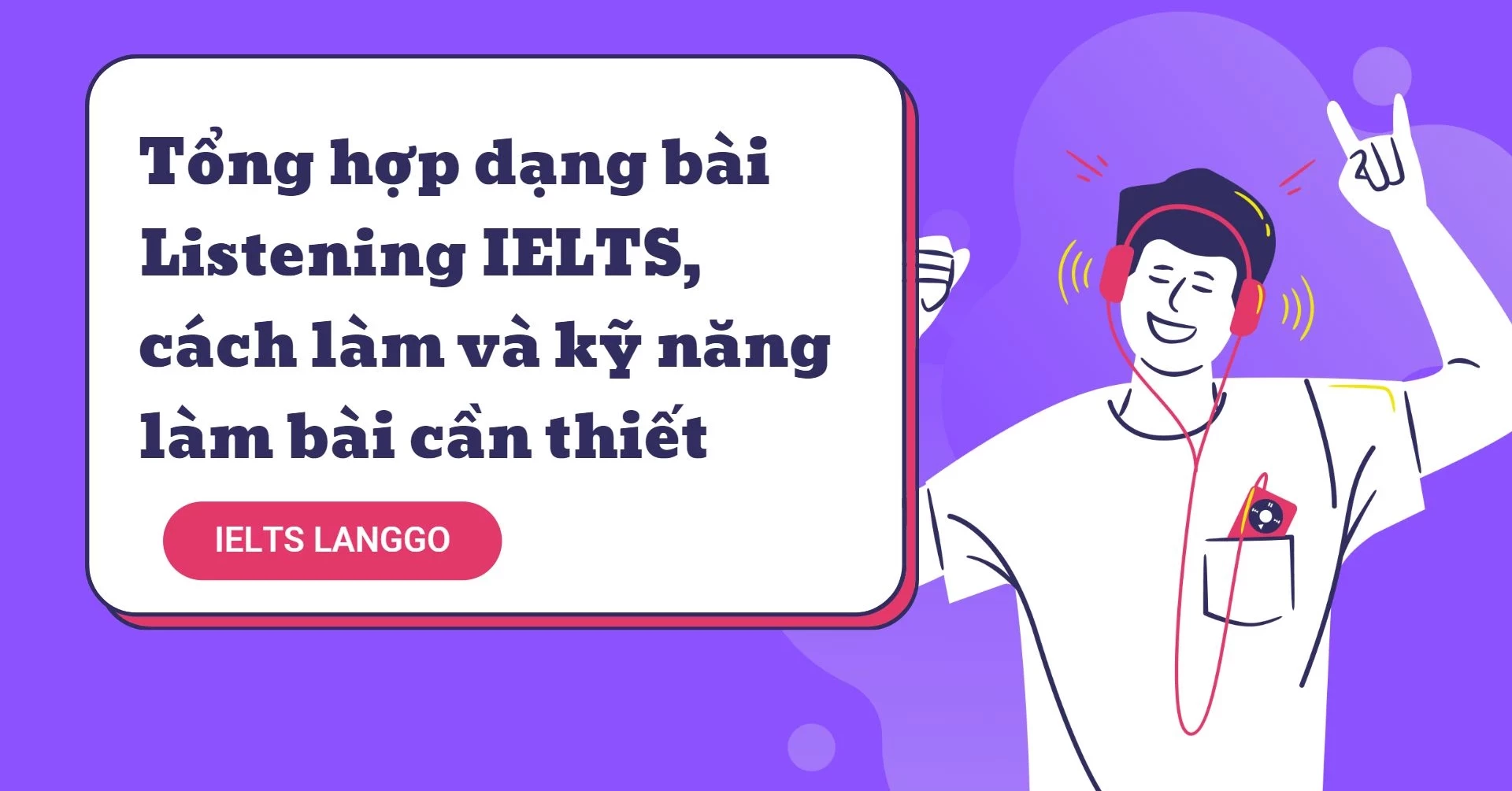 Tổng hợp các dạng bài Listening IELTS và cách làm đạt điểm tối đa
