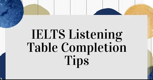 Phương pháp làm Table Completion IELTS Listening hiệu quả nhất