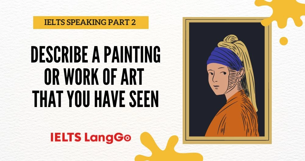 IELTS Speaking Part 2: Describe a painting or work of art that you have seen