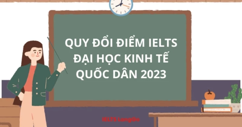 Cập nhật cách quy đổi điểm IELTS Đại học Kinh tế Quốc dân (NEU) 2023