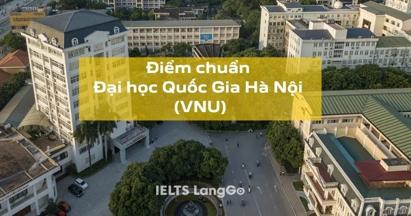 Tổng hợp điểm chuẩn Đại học Quốc gia Hà Nội 2023 (12 trường)