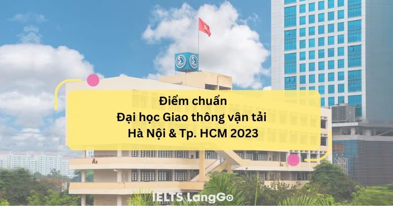 Danh sách điểm chuẩn Đại học Giao thông vận tải Hà Nội và TPHCM 2023