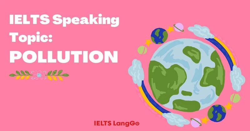 Giải đề Pollution IELTS Speaking: Hướng dẫn chi tiết + từ vựng
