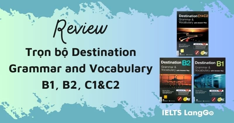 Review trọn bộ Destination Grammar and Vocabulary B1, B2, C1&C2