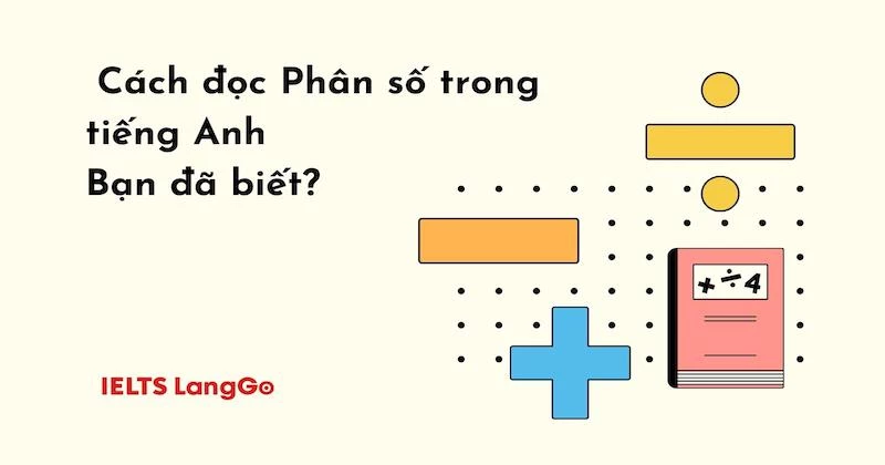 Hướng dẫn cách đọc phân số và số thập phân trong tiếng Anh đầy đủ nhất