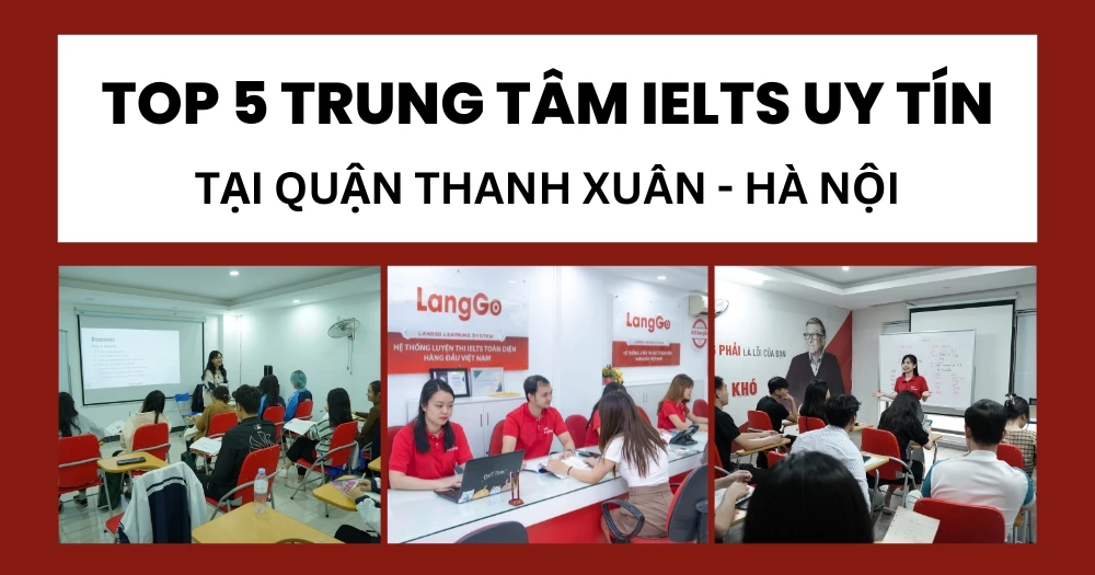 Top 5 trung tâm IELTS Thanh Xuân uy tín, cam kết đầu ra