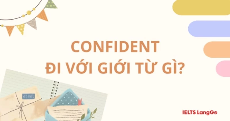 Confident là gì? Confident đi với giới từ gì trong Tiếng Anh?
