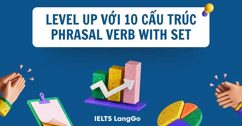 10 phrasal verb with set giúp bạn level up vốn từ vựng
