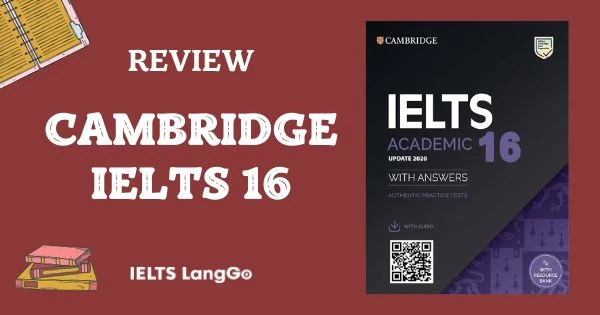 [PDF + AUDIO] Review Cambridge IELTS 16 và hướng dẫn học hiệu quả