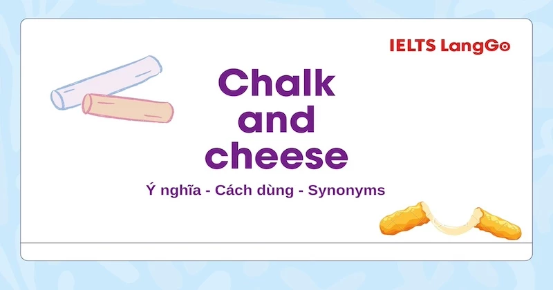 Chalk and Cheese - Idiom có Nguồn gốc và ý nghĩa cực thú vị