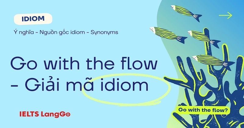 Go with the flow - Giải mã idiom siêu dễ hiểu kèm Synonyms