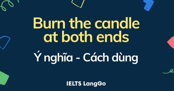 Idiom Burn the candle at both ends là gì? Nguồn gốc và cách dùng