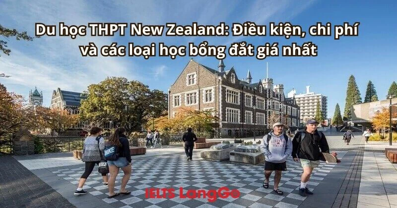 Du học THPT New Zealand: Điều kiện, chi phí và các loại học bổng đắt giá nhất