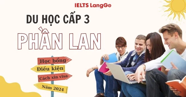 Du học cấp 3 Phần Lan: Điều kiện, lợi ích và kinh nghiệm xin visa