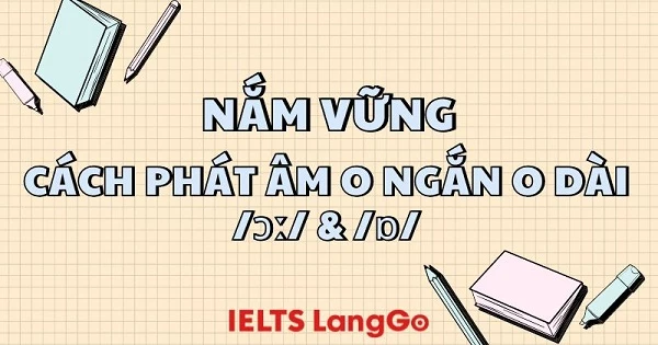 Nắm vững cách phát âm o ngắn o dài /ɔː/ và /ɒ/ kèm bài tập thực hành