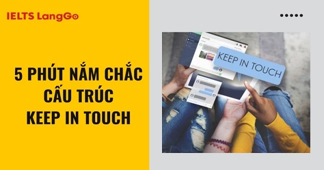 Keep in touch là gì? Cấu trúc, cách dùng và phân biệt với Get in touch