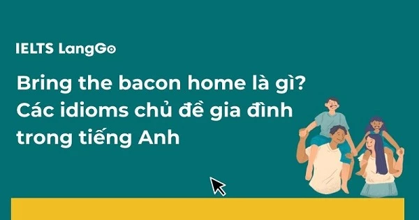 Bring home the bacon là gì? Nguồn gốc, cách dùng, từ đồng nghĩa