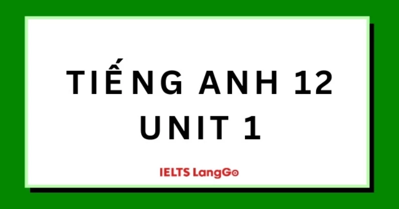 Soạn Tiếng Anh 12 Unit 1: Life stories we admire - Sách mới Global Success