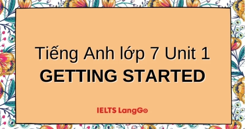 Soạn Tiếng Anh lớp 7 Global Success: Unit 1 - Getting Started chi tiết