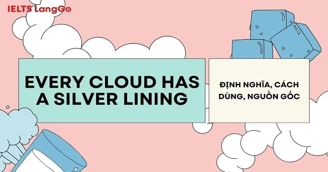 Idiom Every cloud has a silver lining là gì? Nguồn gốc và cách dùng