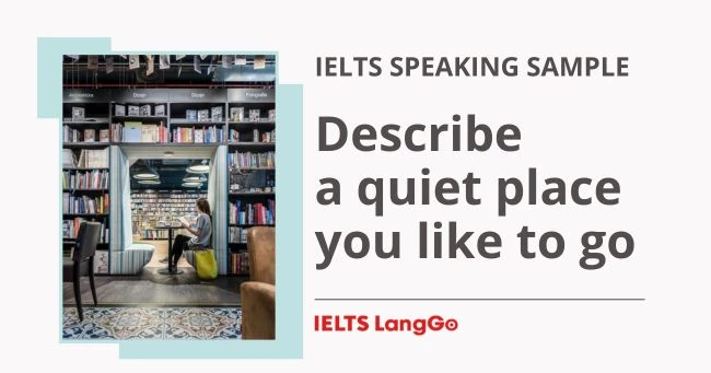 Bài mẫu Describe a quiet place you like to go IELTS Speaking Part 2, 3