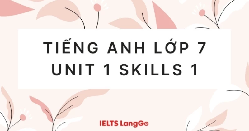 Soạn chi tiết Tiếng Anh lớp 7 Sách mới: Unit 1 - Skills 1 (trang 14)