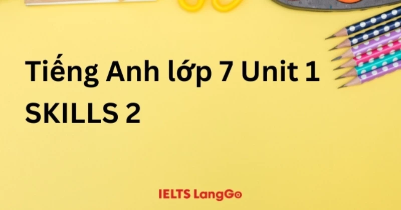 Soạn đầy đủ Tiếng Anh lớp 7 Global Success: Unit 1 - Skills 2 (trang 15)