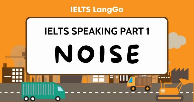 Topic Noise IELTS Speaking Part 1: Câu trả lời mẫu và từ vựng