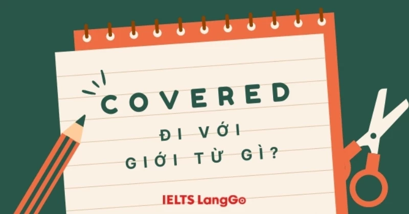 Covered đi với giới từ gì? Cấu trúc Covered và cách dùng chi tiết