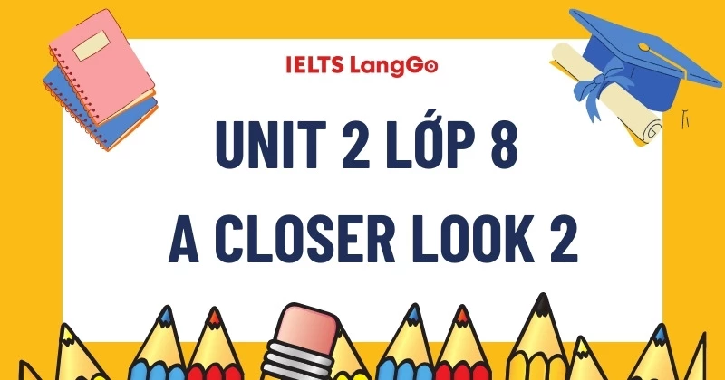 Soạn chi tiết Tiếng Anh lớp 8 Global Success: Unit 2 - A Closer Look 2 (trang 21)