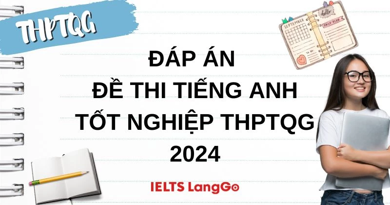 Đáp án Đề thi Tiếng Anh THPT Quốc gia 2024 (Updating)