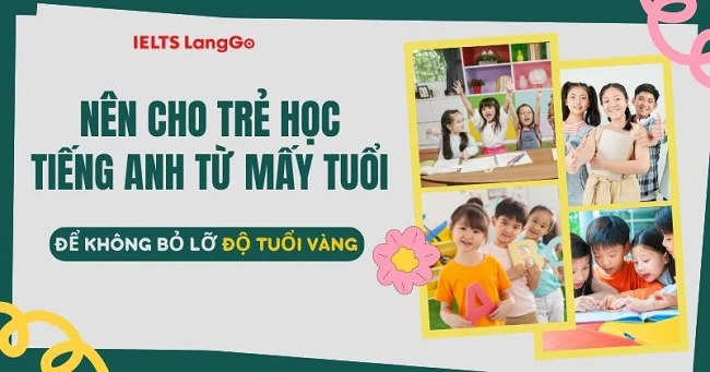 Nên cho trẻ học tiếng Anh từ mấy tuổi để không bỏ lỡ thời điểm vàng