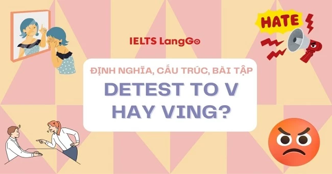 Detest to V hay Ving? 5 phút nằm lòng cấu trúc Detest