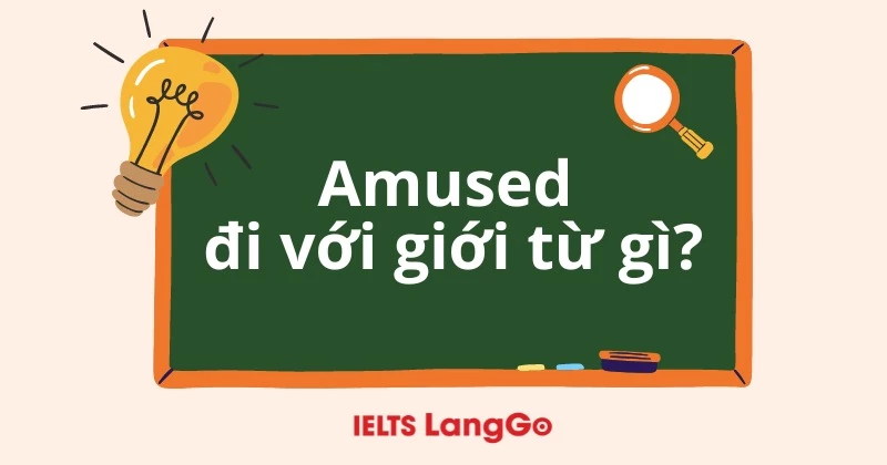 Amused đi với giới từ gì? Cấu trúc, cách dùng và ví dụ chi tiết