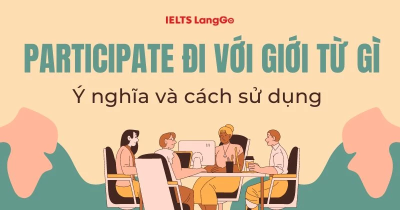 Participate đi với giới từ gì? Cấu trúc, cách dùng, từ đồng nghĩa