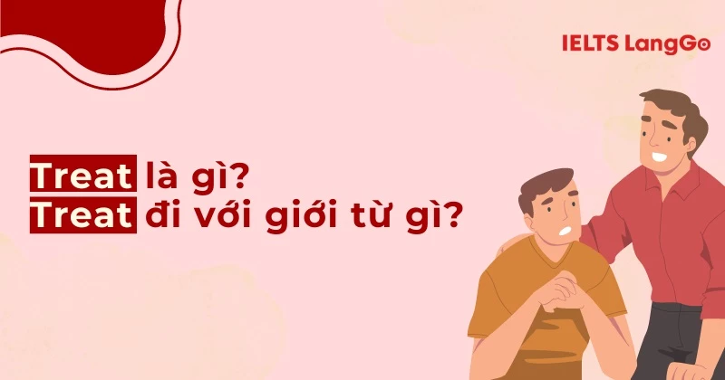 Giải mã Treat là gì, Treat đi với giới từ gì đầy đủ, chính xác nhất