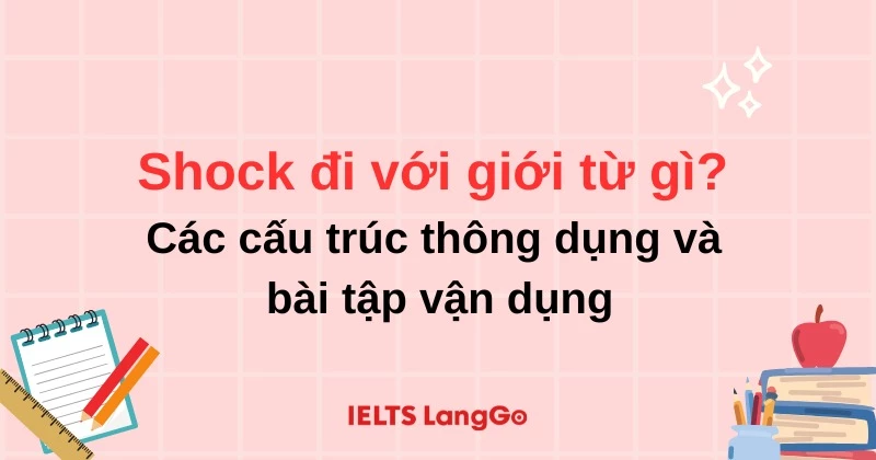 Shock đi với giới từ gì? Các cấu trúc thông dụng và bài tập vận dụng