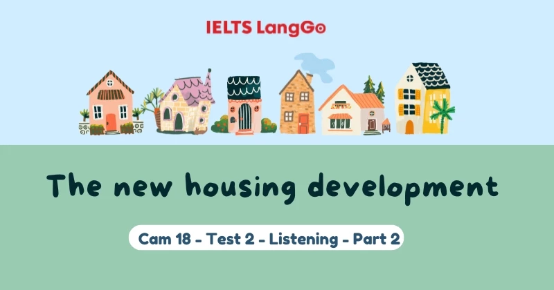 Giải Cambridge 18 -  Listening Test 2 Part 2: The new housing development