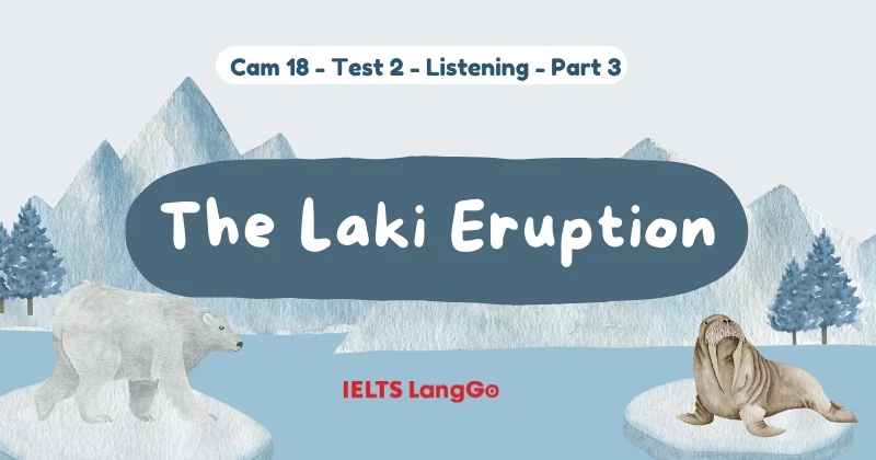 Giải chi tiết Cam 18 - Listening Test 2 Part 3: The laki eruption