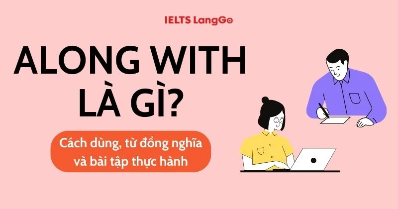 Along with là gì? Cách dùng, từ đồng nghĩa và bài tập thực hành