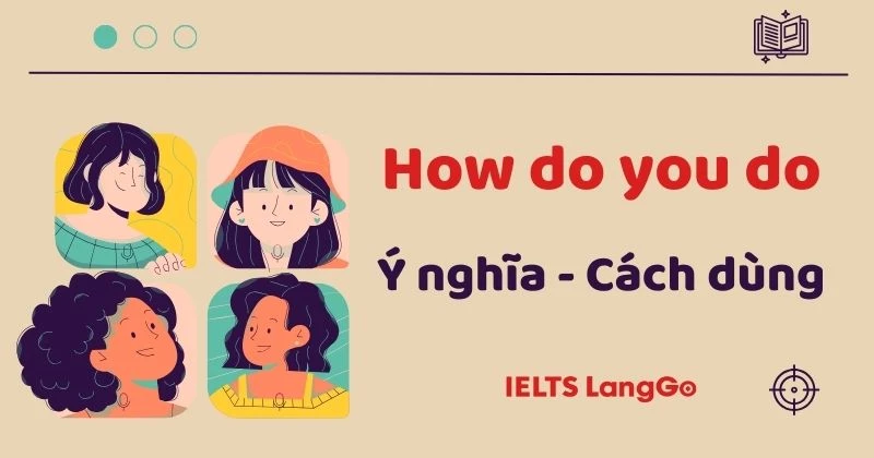 How do you do là gì? Ngữ cảnh sử dụng, cách trả lời và mẫu hội thoại