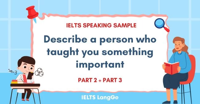 Bài mẫu Describe a person who taught you something important Part 2, 3