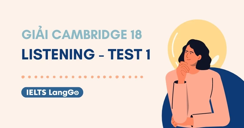 Đáp án và giải thích chi tiết Cambridge IELTS 18 - Listening Test 1