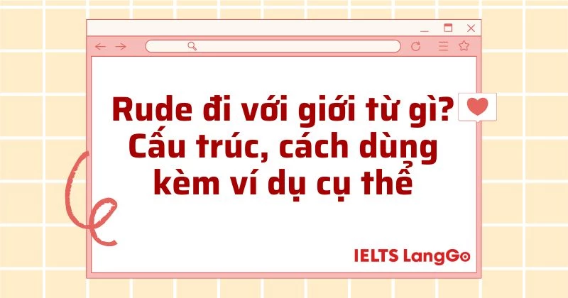 Rude đi với giới từ gì? Cấu trúc, cách dùng, từ đồng nghĩa - trái nghia