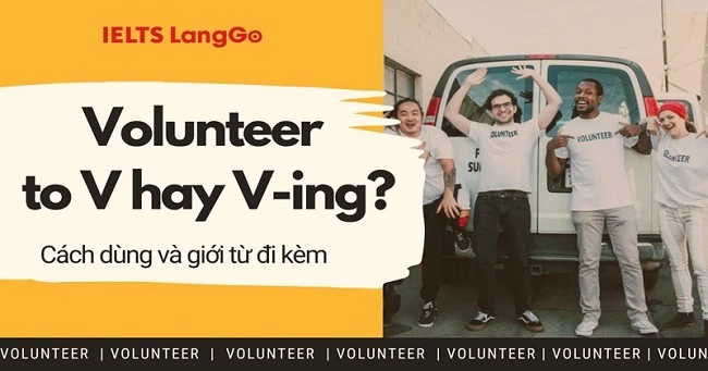 Giải đáp Volunteer to V hay V-ing? Volunteer đi với giới từ gì?