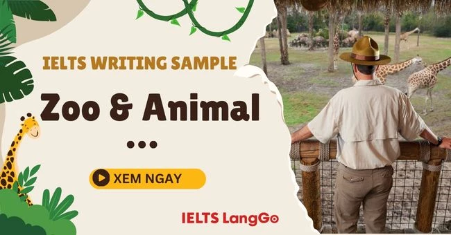 Topic Zoo and Animal Writing Task 2: Dàn ý, bài mẫu và từ vựng