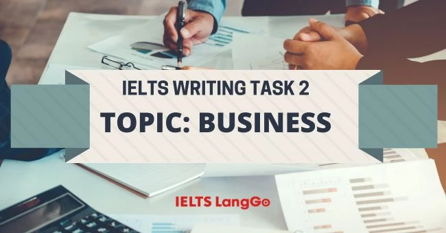 Bài mẫu Topic Business Writing Task 2 kèm dàn ý và từ vựng ăn điểm