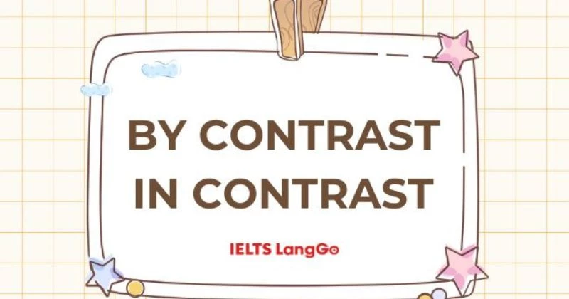 By contrast - In contrast là gì? Cấu trúc và cách sử dụng chi tiết